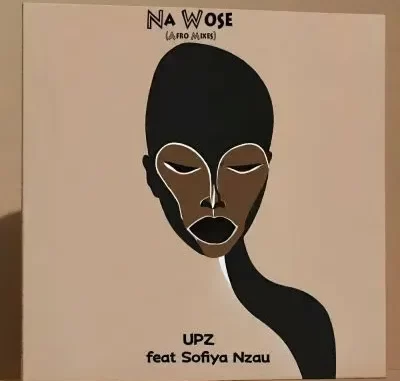 EP: UPZ & Sofiya Nzau – Na Wose (Afro Mixes)