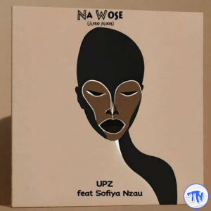 UPZ – Na Wose (Afro House) (Radio Edit) ft. P.M Project & Sofiya Nzau