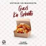 Vetkuk – GUCCI ke Sphatlo ft Mahoota, Sizwe Alakine & DJ NelCee