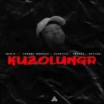 Man-K – Kuzolunga ft Themba Mbokazi, Hlonivic, Thuske SA & Button