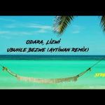 Odara (BE) & Lizwi - Ubuhle Bezwe (Aytiwan Remix)