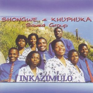 Inkosi - Shongwe & Khuphuka Saved Group