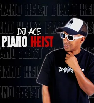 DJ Ace – Piano Heist ft Dj Gun-Do SA