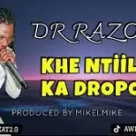 DR RAZOLO – KHE NTIILE KA DROPO (PROD. BY MIKELMIKE)