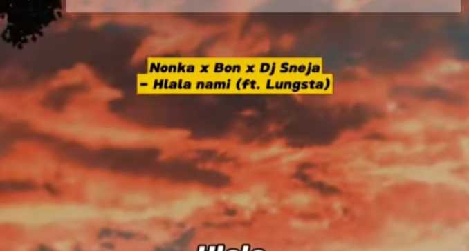Nonka – Hlala Nami ft. Bon, DJ Sneja, Lungsta