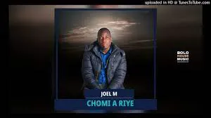 Joel M – Chomi A Riye