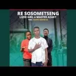 Lizer Girl x Master Azart Feat Young Wayne SA – Re Sosometxeng