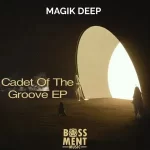 EP: Magik Deep – Cadet of the Groove