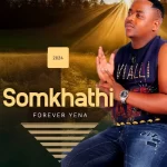 Somkhathi – Forever Yena EP