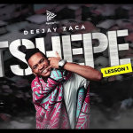 DeejayZaca –Tshepe (Lesson No. 1) EP